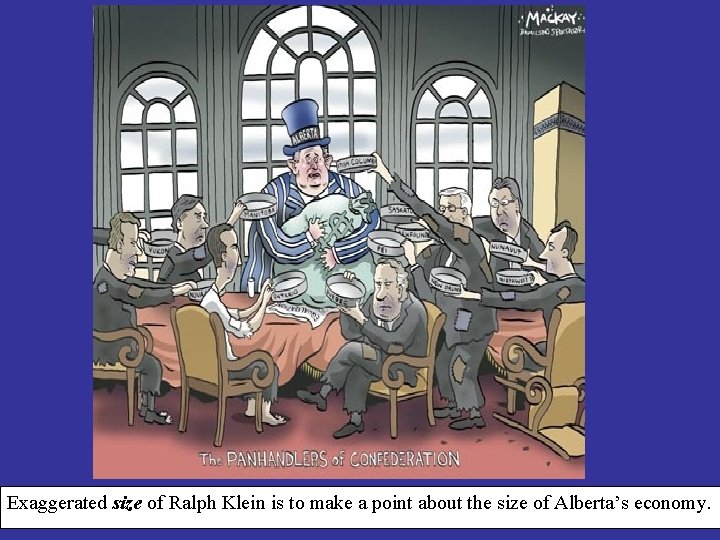 Exaggerated size of Ralph Klein is to make a point about the size of