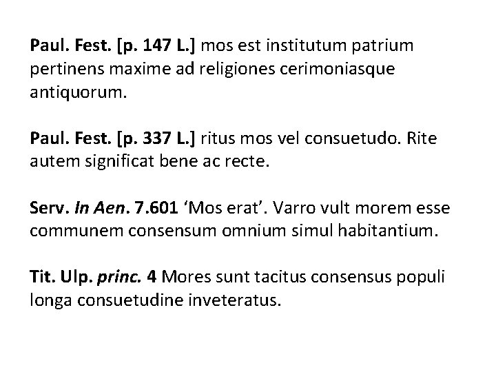 Paul. Fest. [p. 147 L. ] mos est institutum patrium pertinens maxime ad religiones