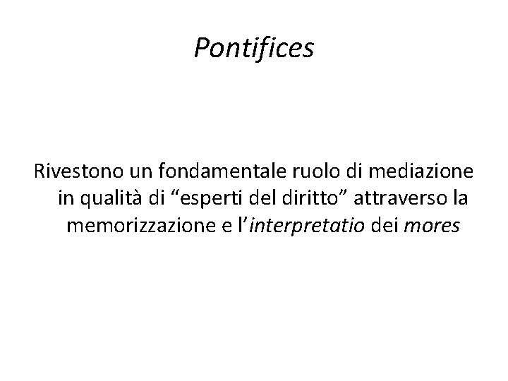 Pontifices Rivestono un fondamentale ruolo di mediazione in qualità di “esperti del diritto” attraverso