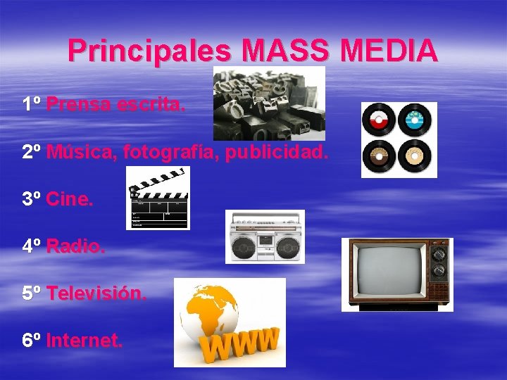 Principales MASS MEDIA 1º Prensa escrita. 2º Música, fotografía, publicidad. 3º Cine. 4º Radio.