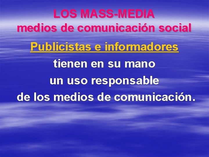 LOS MASS-MEDIA medios de comunicación social Publicistas e informadores tienen en su mano un