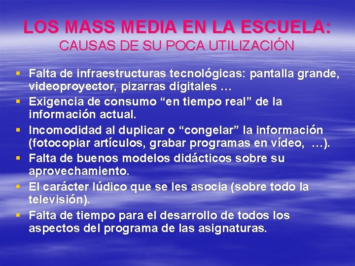 LOS MASS MEDIA EN LA ESCUELA: CAUSAS DE SU POCA UTILIZACIÓN § Falta de