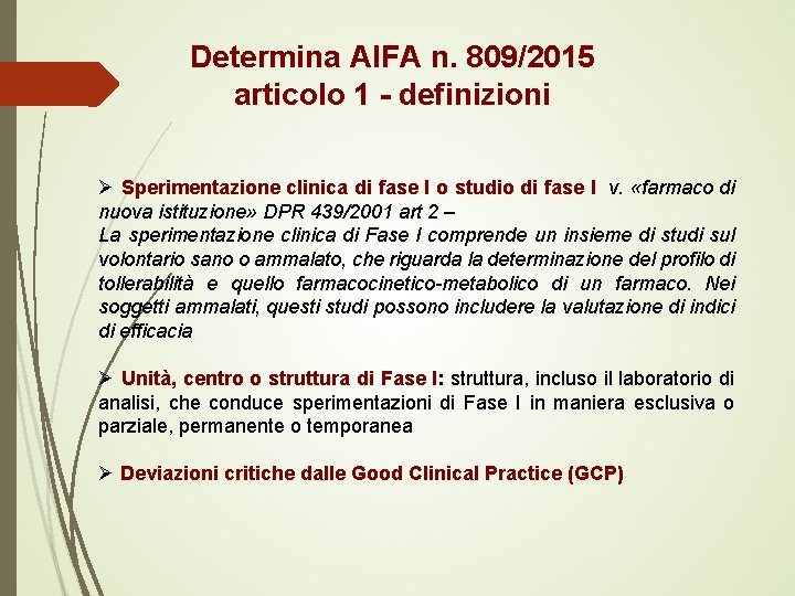 Determina AIFA n. 809/2015 articolo 1 - definizioni Ø Sperimentazione clinica di fase I