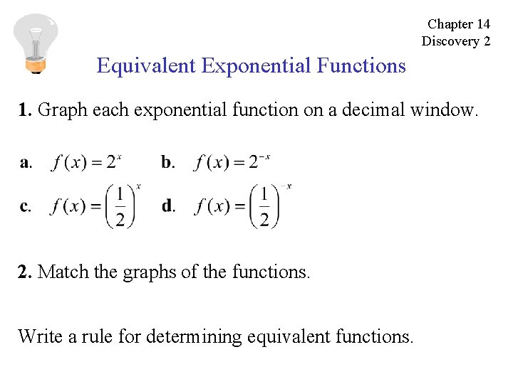 Chapter 14 Discovery 2 Equivalent Exponential Functions 1. Graph each exponential function on a