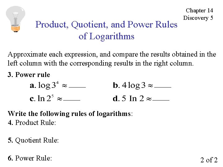 Product, Quotient, and Power Rules of Logarithms Chapter 14 Discovery 5 Approximate each expression,