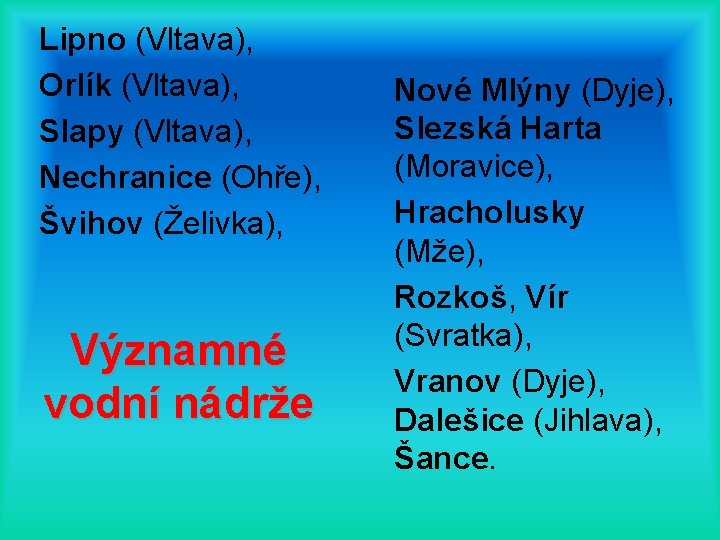 Lipno (Vltava), Orlík (Vltava), Slapy (Vltava), Nechranice (Ohře), Švihov (Želivka), Významné vodní nádrže Nové