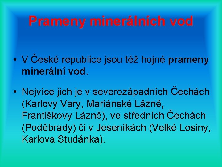 Prameny minerálních vod • V České republice jsou též hojné prameny minerální vod. •