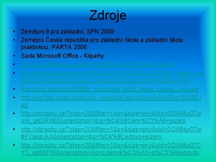 Zdroje • Zeměpis 9 pro základní, SPN 2009 • Zeměpis Česká republika pro základní