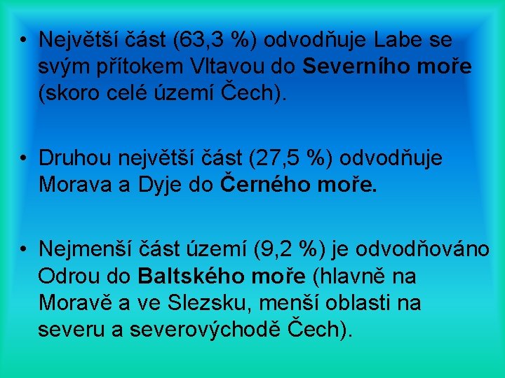  • Největší část (63, 3 %) odvodňuje Labe se svým přítokem Vltavou do