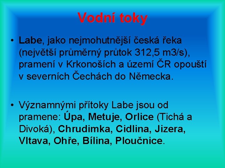 Vodní toky • Labe, jako nejmohutnější česká řeka (největší průměrný průtok 312, 5 m