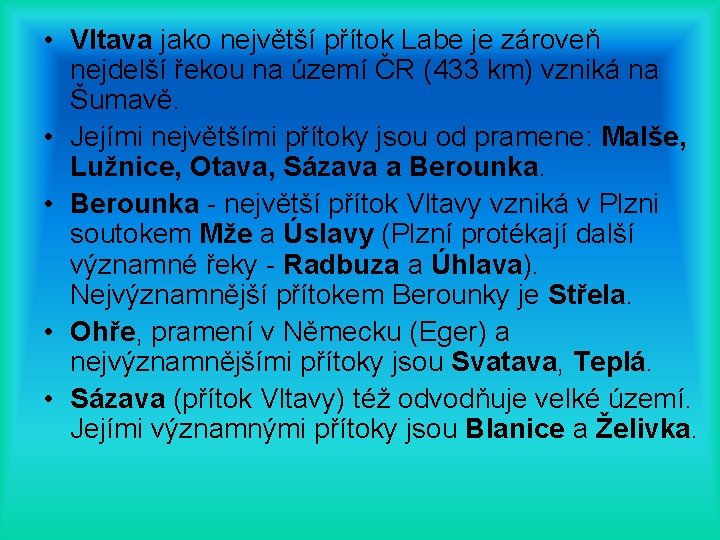  • Vltava jako největší přítok Labe je zároveň nejdelší řekou na území ČR