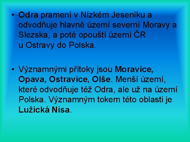  • Odra pramení v Nízkém Jeseníku a odvodňuje hlavně území severní Moravy a