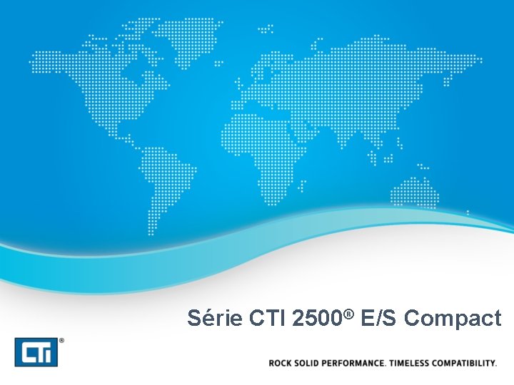Série CTI 2500® E/S Compact 