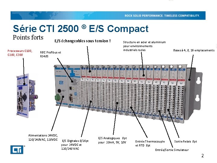 Série CTI 2500 ® E/S Compact Points forts Processeurs C 100, C 200, C
