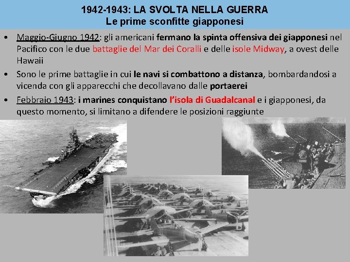 1942 -1943: LA SVOLTA NELLA GUERRA Le prime sconfitte giapponesi • Maggio-Giugno 1942: gli