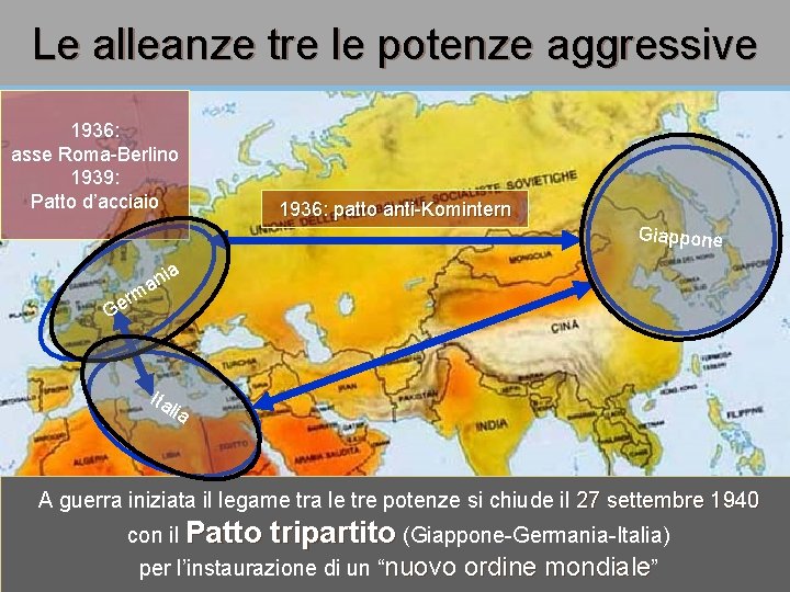 Le aree ditre espansione egemonica Le alleanze le potenze aggressive 1936: asse Roma-Berlino 1939: