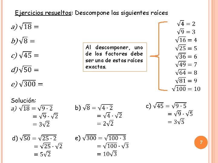 Ejercicios resueltos: Descompone las siguientes raíces Al descomponer, uno de los factores debe ser