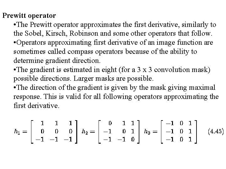 Prewitt operator • The Prewitt operator approximates the first derivative, similarly to the Sobel,