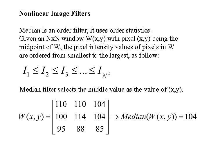 Nonlinear Image Filters Median is an order filter, it uses order statistics. Given an