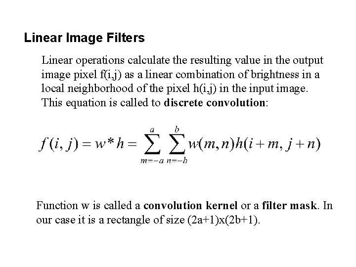 Linear Image Filters Linear operations calculate the resulting value in the output image pixel