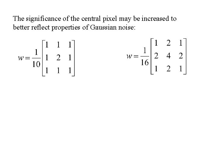 The significance of the central pixel may be increased to better reflect properties of