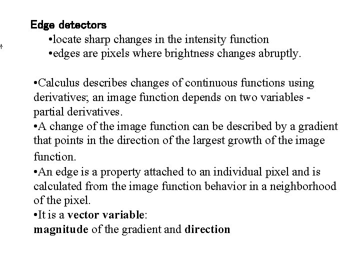 Edge detectors • locate sharp changes in the intensity function • edges are pixels