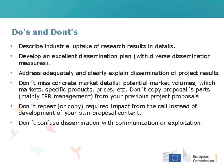 Do’s and Dont’s • Describe industrial uptake of research results in details. • Develop