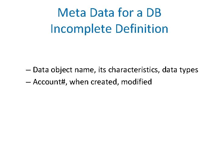 Meta Data for a DB Incomplete Definition – Data object name, its characteristics, data