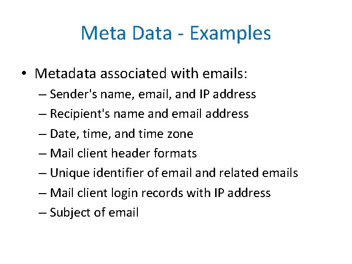 Meta Data - Examples • Metadata associated with emails: – Sender's name, email, and