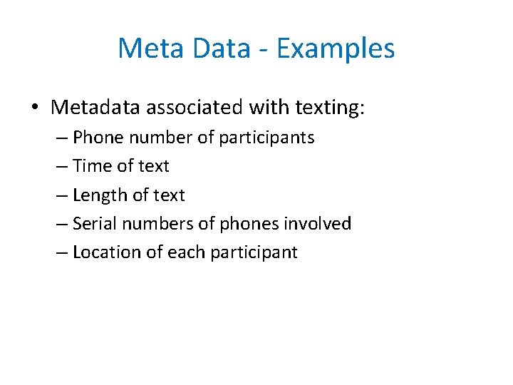 Meta Data - Examples • Metadata associated with texting: – Phone number of participants