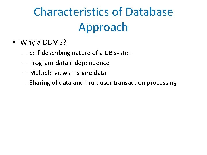Characteristics of Database Approach • Why a DBMS? – – Self-describing nature of a