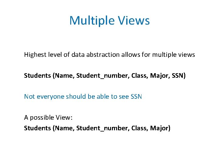 Multiple Views Highest level of data abstraction allows for multiple views Students (Name, Student_number,