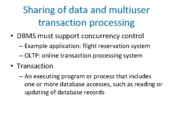 Sharing of data and multiuser transaction processing • DBMS must support concurrency control –