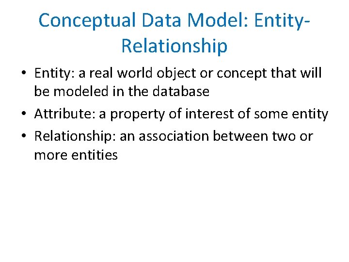 Conceptual Data Model: Entity. Relationship • Entity: a real world object or concept that