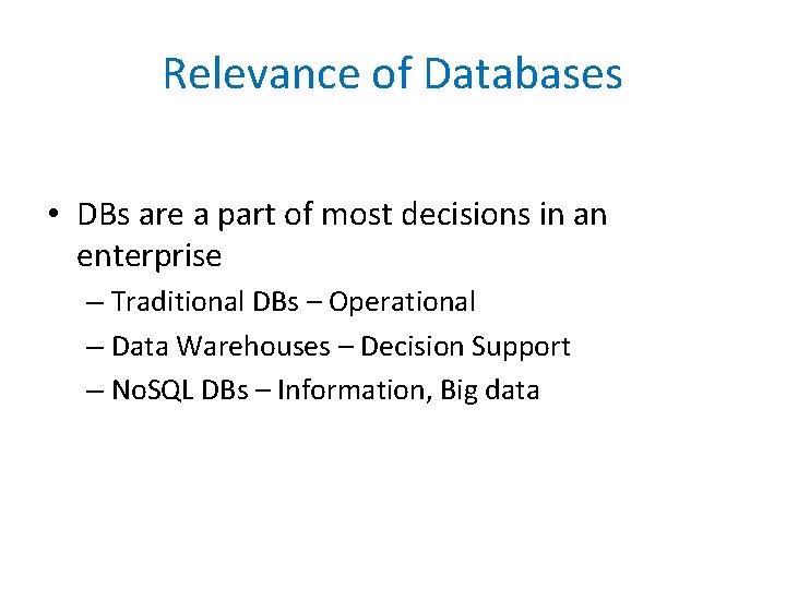 Relevance of Databases • DBs are a part of most decisions in an enterprise