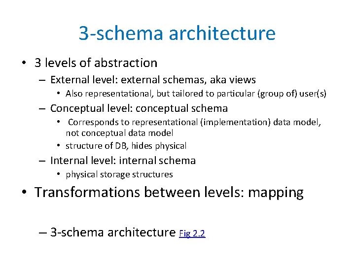 3 -schema architecture • 3 levels of abstraction – External level: external schemas, aka