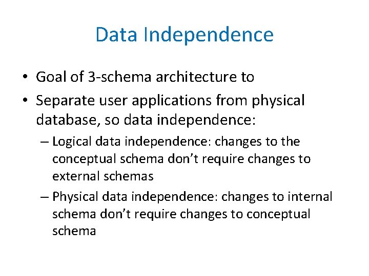 Data Independence • Goal of 3 -schema architecture to • Separate user applications from