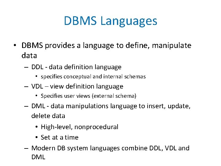 DBMS Languages • DBMS provides a language to define, manipulate data – DDL -