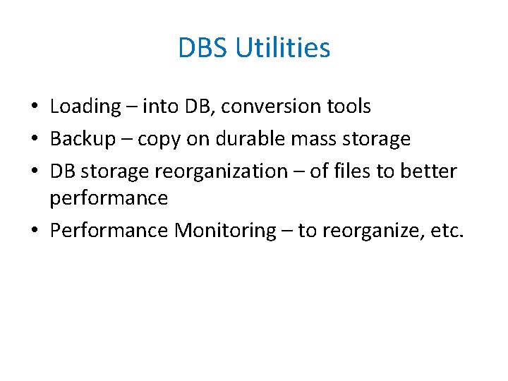 DBS Utilities • Loading – into DB, conversion tools • Backup – copy on