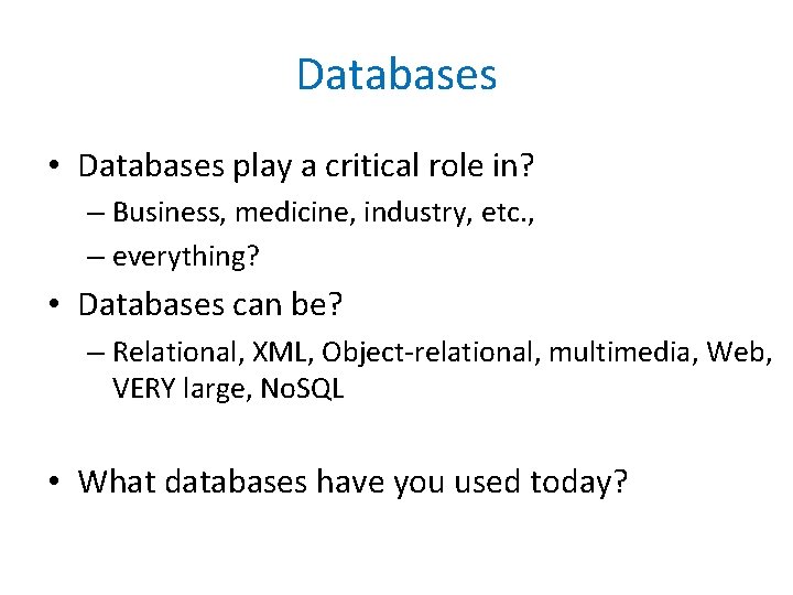 Databases • Databases play a critical role in? – Business, medicine, industry, etc. ,