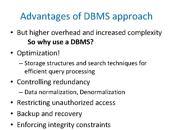 Advantages of DBMS approach • But higher overhead and increased complexity So why use