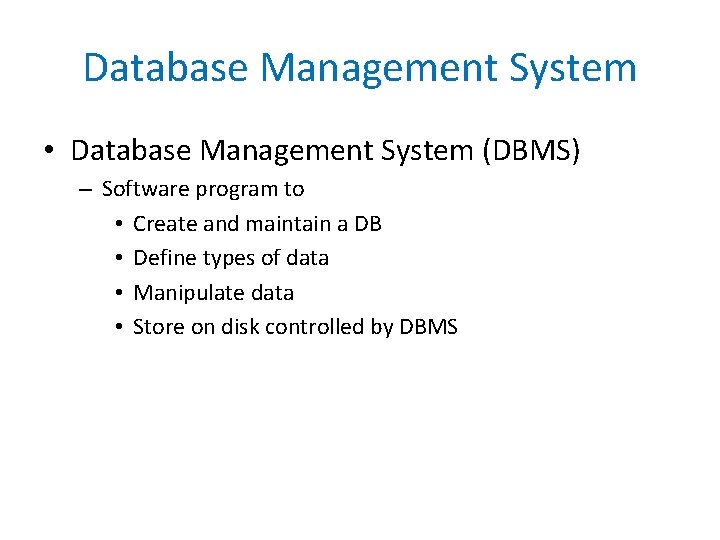 Database Management System • Database Management System (DBMS) – Software program to • Create