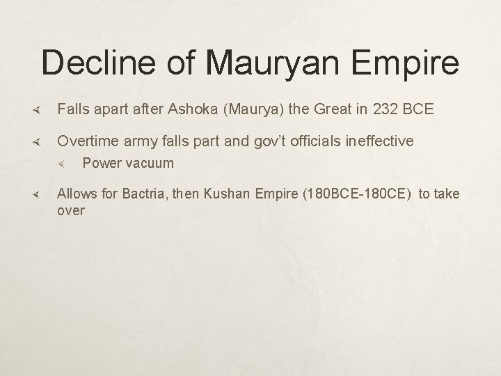 Decline of Mauryan Empire Falls apart after Ashoka (Maurya) the Great in 232 BCE
