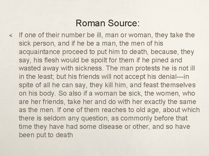 Roman Source: If one of their number be ill, man or woman, they take