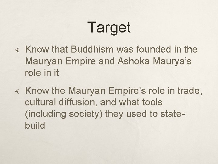 Target Know that Buddhism was founded in the Mauryan Empire and Ashoka Maurya’s role