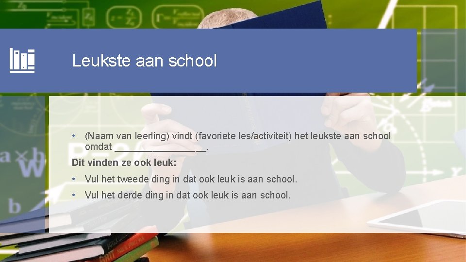 Leukste aan school • (Naam van leerling) vindt (favoriete les/activiteit) het leukste aan school