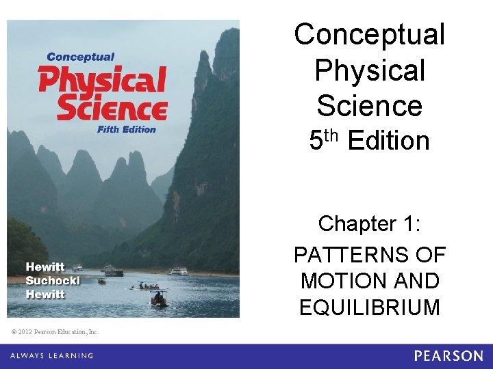 Conceptual Physical Science 5 th Edition Chapter 1: PATTERNS OF MOTION AND EQUILIBRIUM ©