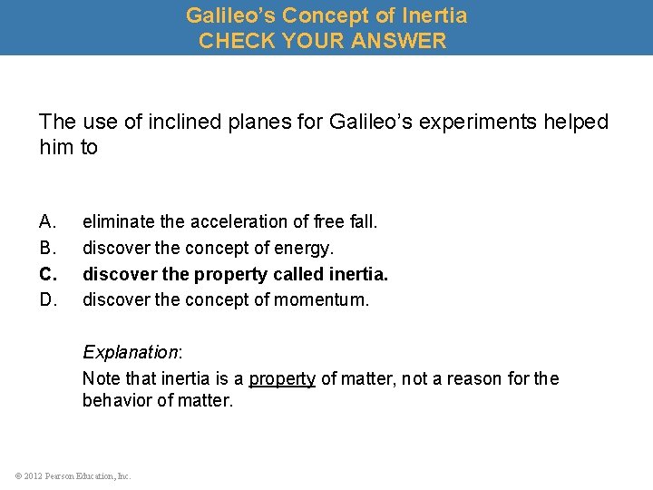 Galileo’s Concept of Inertia CHECK YOUR ANSWER The use of inclined planes for Galileo’s