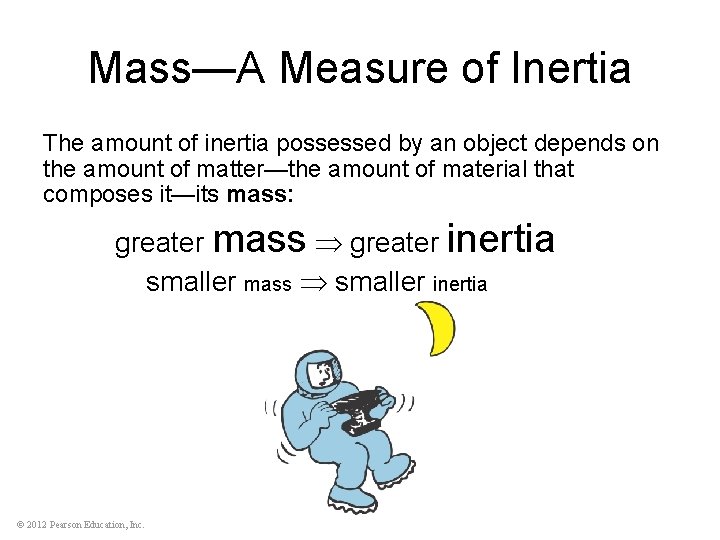 Mass—A Measure of Inertia The amount of inertia possessed by an object depends on