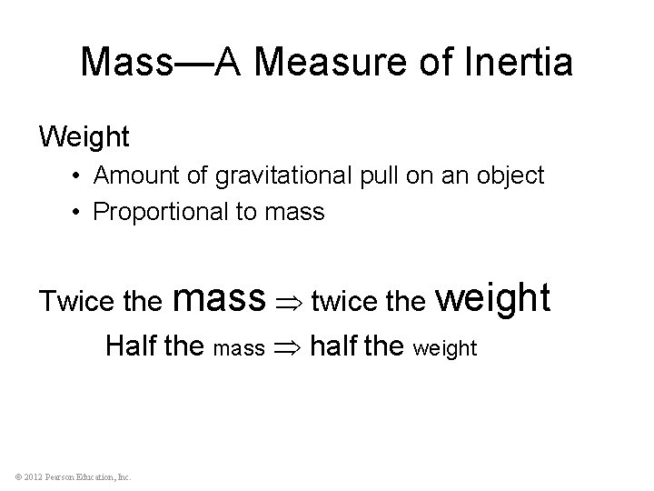 Mass—A Measure of Inertia Weight • Amount of gravitational pull on an object •